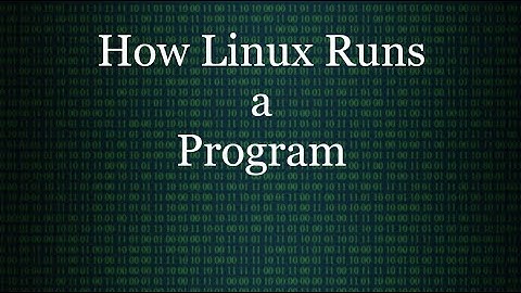 How Linux Runs a Program