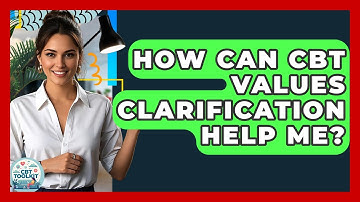 How Can CBT Values Clarification Help Me? - CBT Toolkit