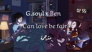 Gsoul & Ben - Can Love Be Fair (사랑이 공평할 순 없을까) lyrics/ Arabic sub مترجمة