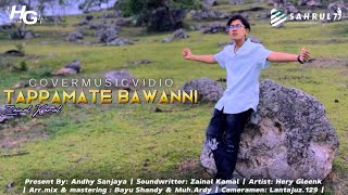 TAPPAMATE BAWANNI | Vocal Cover : Hery Gleenk | Sound Writter : Zainal Kamal | Arr : Bayu Shandy