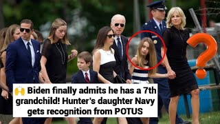 🙌 Biden finally admits he has a 7th grandchild! Hunter’s daughter Navy gets recognition from POTUS
