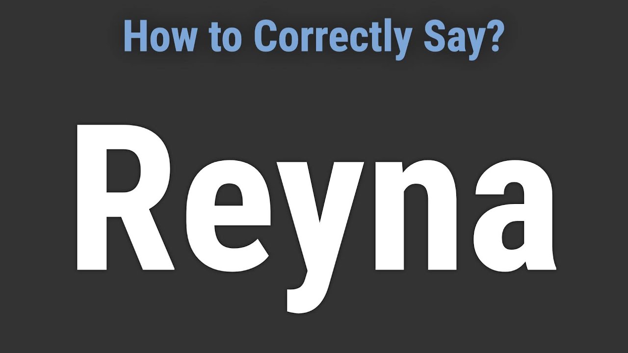 How to Pronounce Name Reyna (Correctly!) - YouTube How to Pronounce Name Reyna (Correctly!) - YouTube