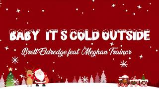 Baby, It's Cold Outside - Brett Eldredge (feat. Meghan Trainor) - Lyric Best Song