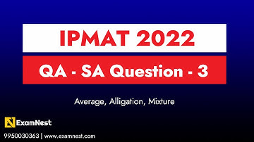 IPMAT 2022 | IIM Indore | QA Solutions | SA | Question - 3 | Average, Alligation, Mixture