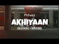 Akhiyaan Slowed Reverb Mitraz Lofi Edit 2023 Akhiyaan Slowed Reverb Mitraz Lofi Edit 2023