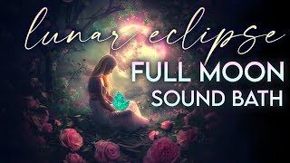 Full Moon Lunar Eclipse Sound Bath - Libra - Sacred Ceremony For Heart Expansion - Ethereal Vocals