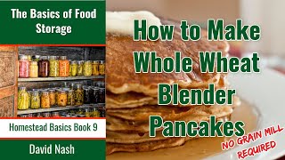 How To Make The BEST Pancakes Ever | Whole Wheat Berry Blender Pancakes | No Grain Mill Required How To Make The BEST Pancakes Ever | Whole Wheat Berry Blender Pancakes | No Grain Mill Required