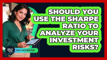Should You Use The Sharpe Ratio To Analyze Your Investment Risks? - Adults Investment Plan