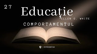 27. Comportamentul - Cartea Educație - Ellen White