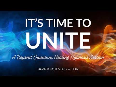 It&rsquo;s Time to Unite :: A Beyond Quantum Healing Hypnosis Session