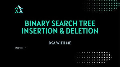 Binary Search Tree (BST) Insertion and Deletion Explained | Step-by-Step Tutorial | HARSITH S