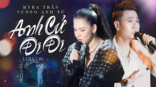 ANH CỨ ĐI ĐI - MYRA TRẦN & VƯƠNG ANH TÚ live at #Lululola