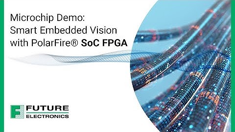 Microchip Demo: Smart Embedded Vision with PolarFire® SoC FPGA
