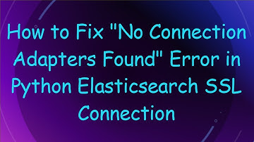 How to Fix "No Connection Adapters Found" Error in Python Elasticsearch SSL Connection