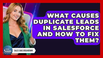What Causes Duplicate Leads In Salesforce And How To Fix Them? - Sales Saas Breakdown