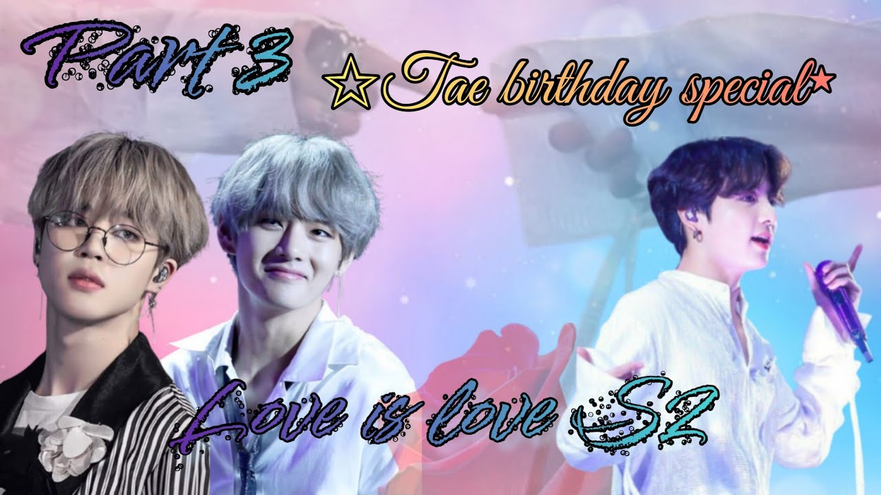 ♡𝐋𝐨𝐯𝐞 𝐢𝐬 𝐥𝐨𝐯𝐞 𝐒𝟐||𝐏𝐚𝐫𝐭 𝟑⁠✩𝐓𝐚𝐞 𝐛𝐢𝐫𝐭𝐡𝐝𝐚𝐲 𝐬𝐩𝐞𝐜𝐢𝐚𝐥❥𝐓𝐚𝐞𝐤𝐨𝐨𝐤/𝐕𝐦𝐢𝐧𝐤𝐨𝐨𝐤 𝐥𝐨𝐯𝐞 𝐬𝐭𝐨𝐫𝐲 #armymisswish #taekook