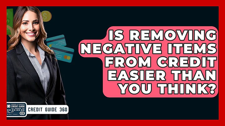 Is Removing Negative Items From Credit Easier Than You Think? - CreditGuide360.com