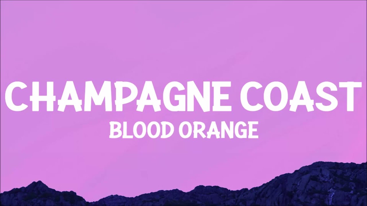 Blood Orange - Champagne Coast (Lyrics)