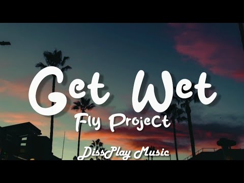 Fly Project - Get Wet (lyrics)