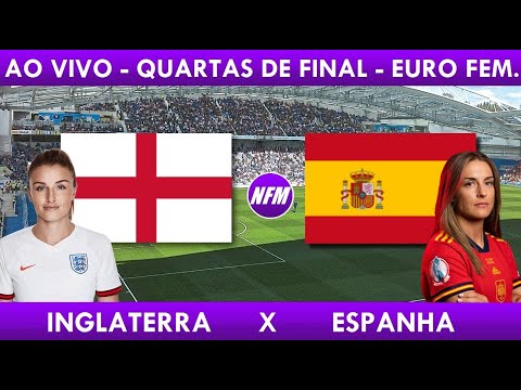 INGLATERRA 2x1 ESPANHA AO VIVO, QUARTAS DE FINAL EUROCOPA FEMININA