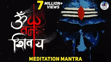 OM NAMAH SHIVAYA | MOST POWERFUL MEDITATION MANTRA | LORD SHIVA MANTRA