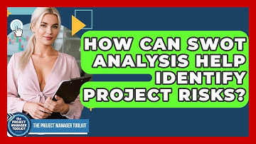 How Can SWOT Analysis Help Identify Project Risks? - The Project Manager Toolkit