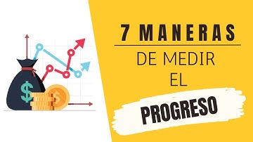 7 Maneras de Medir el Progreso