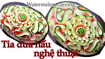 Tỉa dưa hấu nghệ thuật, tỉa hoa văn họa tiết trên dưa hấu / artistic watermelon carving