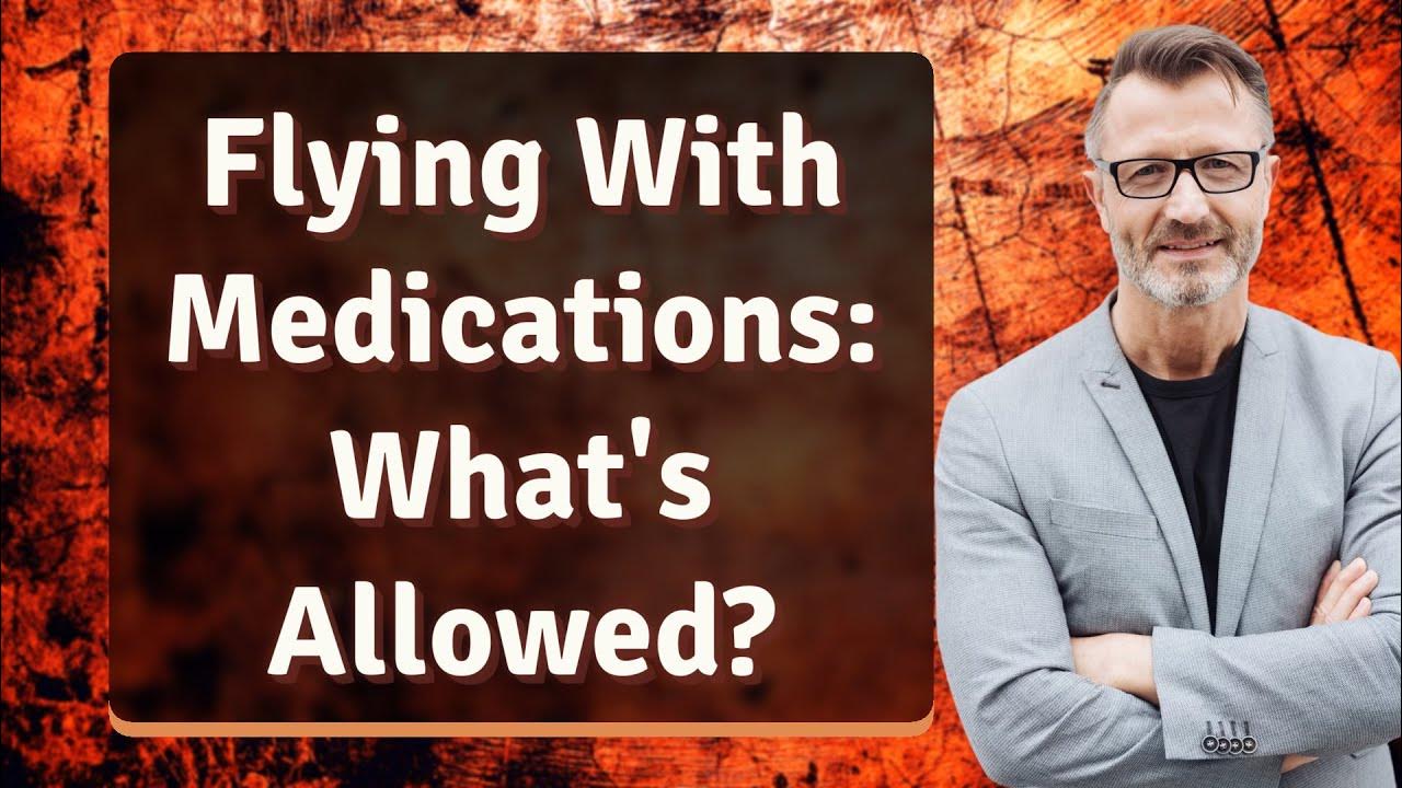 Flying With Medications What's Allowed? YouTube