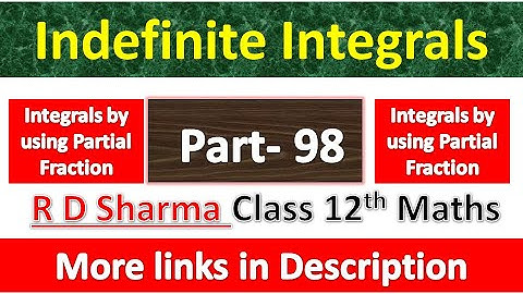 Indefinite Integrals | Class 12th R D Sharma Maths Solution | Integrals by using Partial Fraction