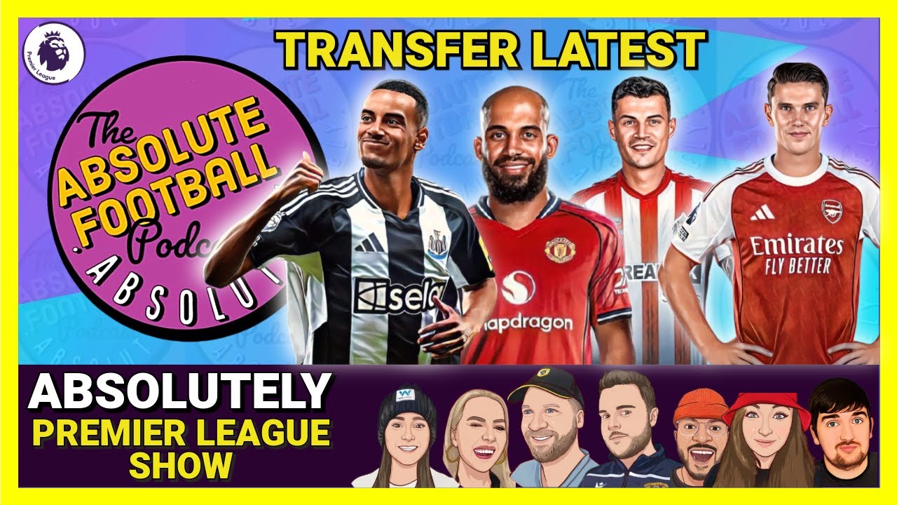 Absolutely Premier League Show | Transfer Latest Deals & Rumours