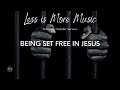 BEING SET FREE IN JESUS (INSTRUMENTAL VERSION) | WORSHIP MELODIC SERVICE | LESS IS MORE MUSIC