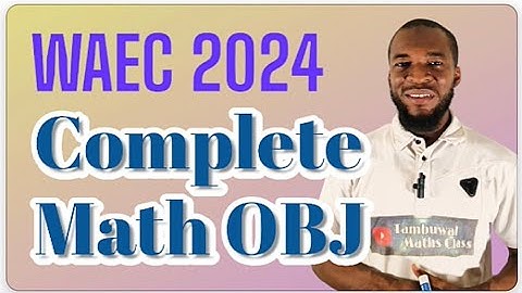Complete 50 objective questions of WAEC 2024 Mathematics Examination