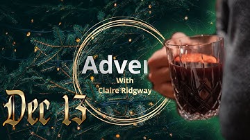 Dec 13 - Advent with Claire Ridgway