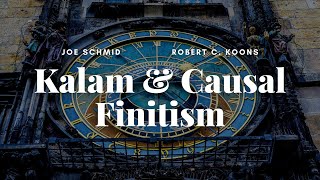 Kalam & Causal Finitism - Joe Schmid & Robert C. Koons