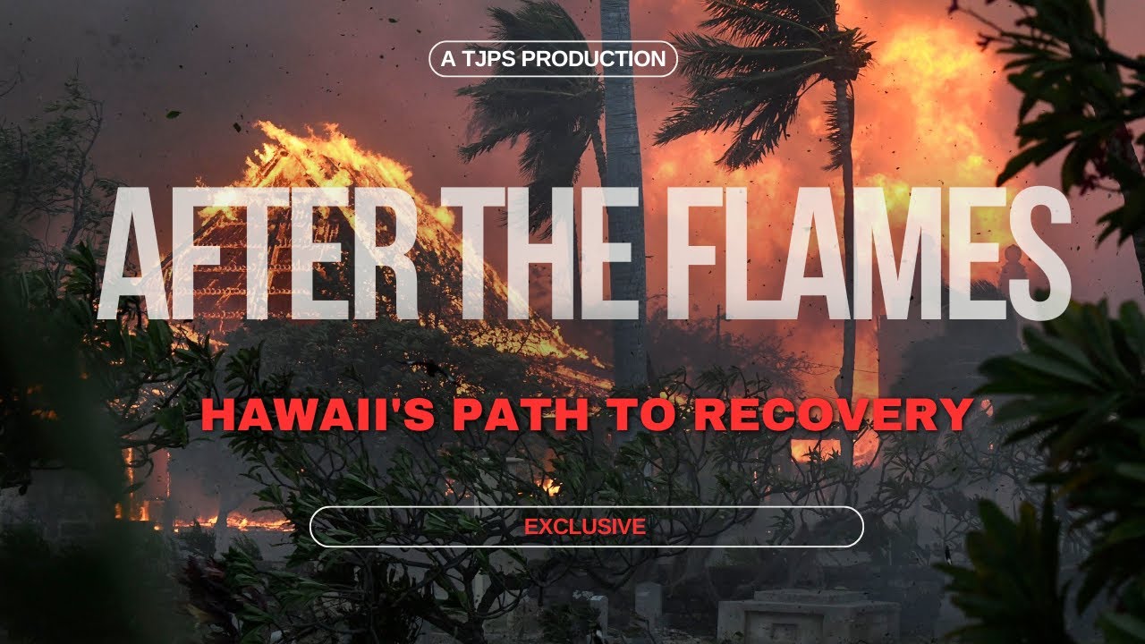 (TJPS EXCLUSIVE) After The Flames Hawaii's Path To Recovery YouTube