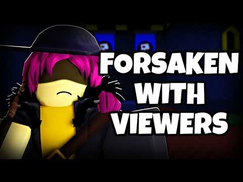 Playing Forsaken (With Viewers!)