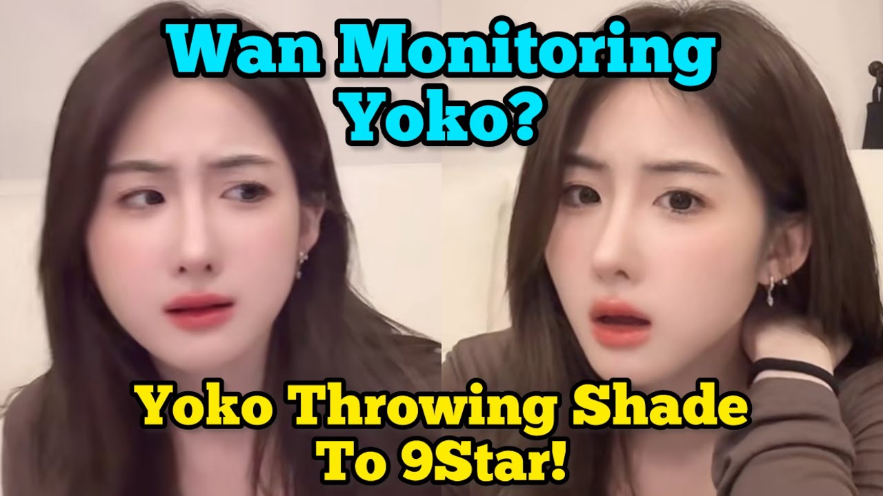 yoko-monitored-by-wan-yoko-lowkey-throwing-shade-to-9star-youtube