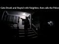 Guy gets Drunk, calls the Neighbor the "N" word, then calls the police.