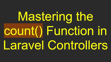 Mastering the count() Function in Laravel Controllers