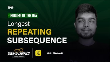 Problem of The Day: 18/07/2023 | Longest Repeating Subsequence | Yash Dwivedi