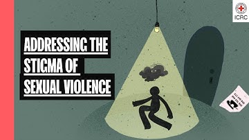 ICRC | Addressing the Stigma of Sexual Violence