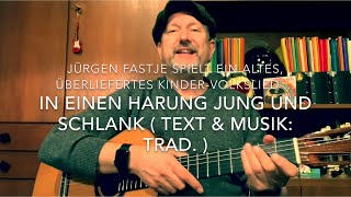 Video thumbnail of "In einen Harung jung und schlank ( Text & Musik: Trad. ) hier interpretiert von Jürgen Fastje !"