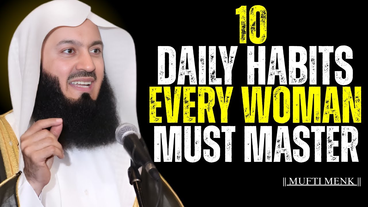 10 Daily Habits Every Woman Must Master - Mufti Menk #allah