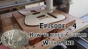 How to build a guitar using a CNC - Episode 4