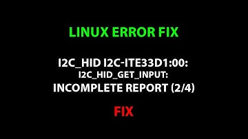 LINUX ERROR FIX: i2c_hid i2c-ite33d1:00: i2c_hid_get_input: incomplete report (2/4)