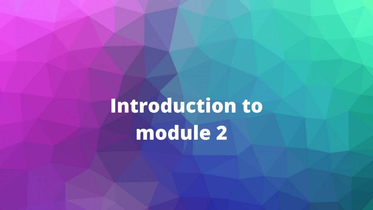 introduction to module 2 - YouTube