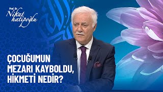 Çocuğumun mezarı kayboldu, hikmeti nedir? - Nihat Hatipoğlu