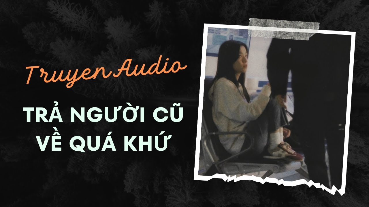 Truyện Audio / Trả Người Cũ Về Quá Khứ | Trần Thiên Minh