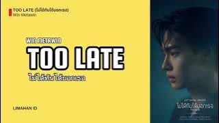 WIN METAWIN - TOO LATE (ไม่ได้ทันได้บอกเธอ) [TERJEMAHAN INDONESIA]